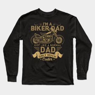 I'm a Biker Dad Just Like a Normal Dad Only Much Cooler Long Sleeve T-Shirt